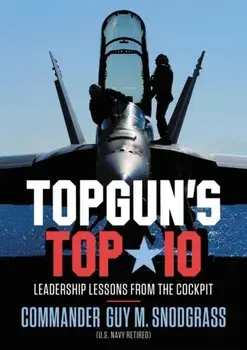 TOPGUN'S TOP 10. Leadership Lessons from the Cockpit, Hardback/Guy M Snodgrass
