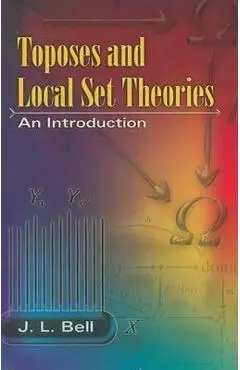 Toposes and Local Set Theories: An Introduction - J. L. Bell