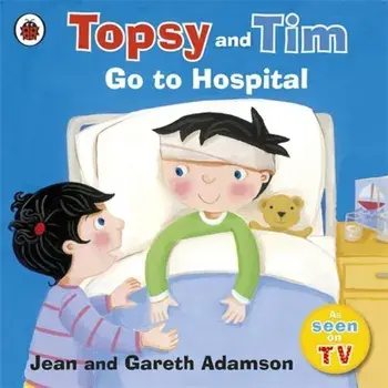 Topsy and Tim: Go to Hospital/Jean Adamson
