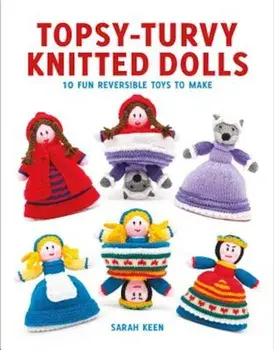 Topsy-Turvy Knitted Dolls: 10 Fun Reversible Toys to Make, Paperback/Sarah Keen