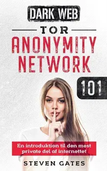Tor Anonymity Network 101. En introduktion til den mest private del af internettet, Paperback/Steven Gates