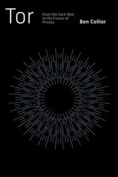 Tor. From the Dark Web to the Future of Privacy, Paperback/Ben Collier