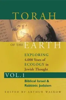 Torah of the Earth Vol 1: Exploring 4,000 Years of Ecology in Jewish Thought: Zionism & Eco-Judaism, Paperback/Arthur O. Waskow
