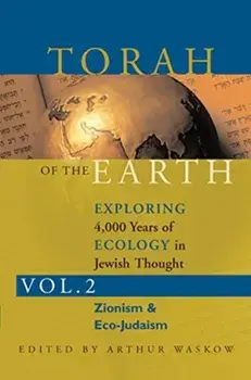 Torah of the Earth Vol 2: Exploring 4,000 Years of Ecology in Jewish Thought: Zionism & Eco-Judaism, Paperback/Arthur O. Waskow