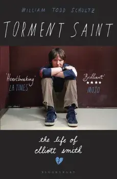 Torment Saint. The Life of Elliott Smith, Paperback/William Todd Schultz