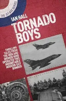 Tornado Boys: Thrilling Tales from the Men and Women Who Have Operated This Indomitable Modern-Day Bomber, Paperback/,Ian Hall