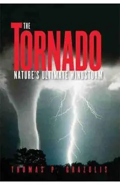 Tornado Nature's Ultimate Winstorm - Thomas P. Grazulis