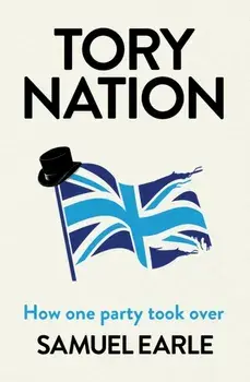 Tory Nation. How one party took over, Hardback/***