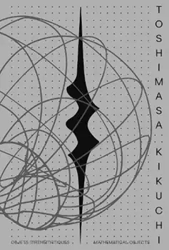 Toshimasa Kikuchi. Mathematical Objects, Bilingual ed, Hardback/***