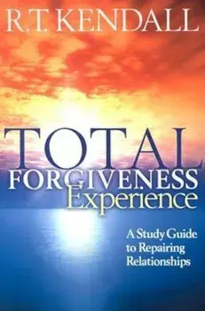 Total Forgiveness Experience: A Study Guide to Repairing Relationships, Paperback/R. T. Kendall
