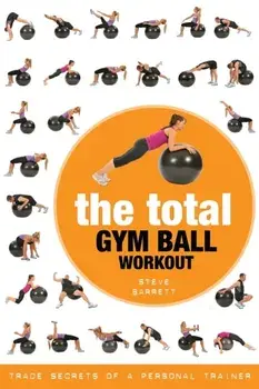 Total Gym Ball Workout. Trade Secrets of a Personal Trainer, Paperback/Steve Barrett