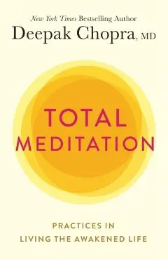 Total Meditation: Practices in Living the Awakened Life - Deepak Chopra