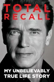 Total Recall: My Unbelievably True Life Story, Paperback/Arnold Schwarzenegger