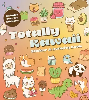 Totally Kawaii Sticker & Activity Book. Includes Over 100 Stickers!, Paperback/Editors of Chartwell Books