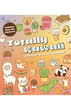 Totally Kawaii Sticker & Activity Book: Includes Over 100 Stickers! - Editors Of Chartwell Books
