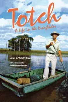 Totch: A Life in the Everglades, Paperback/Loren G. Totch Brown