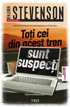 Toti cei din acest tren sunt suspecti. Al doilea volum din seria Ernest Cunningham/Benjamin Stevenson