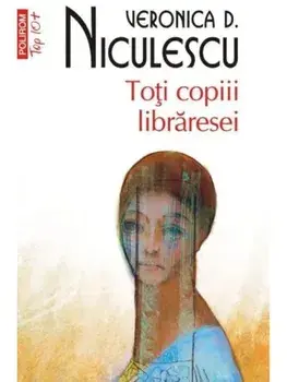 Toti copiii libraresei (Top 10+)/Veronica D. Niculescu