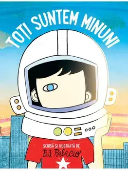 Toti suntem minuni/R.J. Palacio