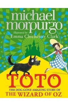 Toto: The Dog-Gone Amazing Story of the Wizard of Oz - Michael Morpurgo