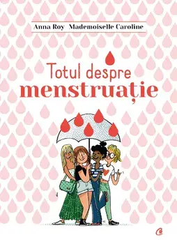 Totul despre menstruatie/Anna Roy