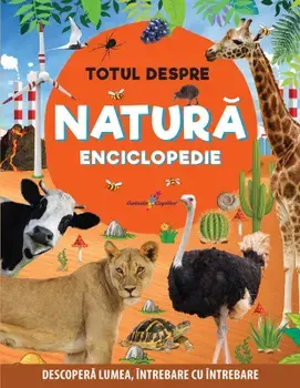 Totul despre natura. Enciclopedie. Descopera lumea, intrebare cu intrebare/***