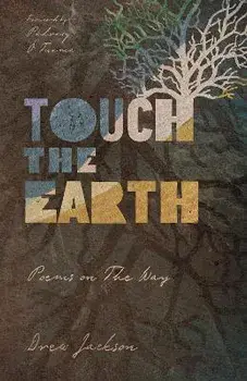 Touch the Earth: Poems on the Way, Paperback/Drew Jackson
