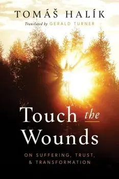 Touch the Wounds. On Suffering, Trust, and Transformation, Hardback/Tomas Halik