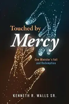 Touched by Mercy: One Minister's Fall and Redemption, Paperback/Kenneth R. Walls