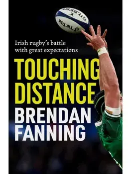Touching Distance. Irish Rugby's Battle with Great Expectations, Paperback/Brendan Fanning