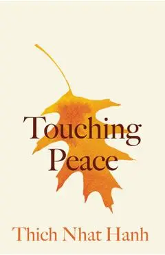 Touching Peace: Updated Edition: Practicing the Art of Mindful Living - Thich Nhat Hanh
