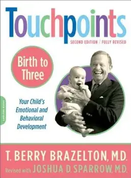Touchpoints Birth to 3: Your Child's Emotional and Behavioral Development, Paperback/T. Berry Brazelton