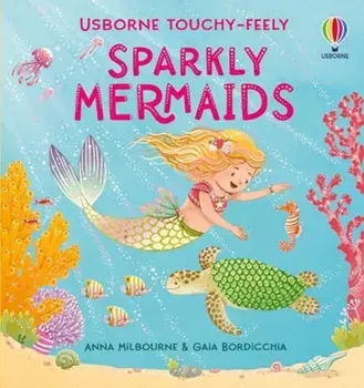 Touchy-Feely Sparkly Mermaids, Board book/Anna Milbourne