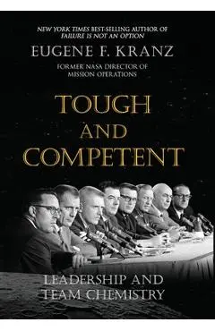 Tough and Competent: Leadership and Team Chemistry - Eugene F. Kranz
