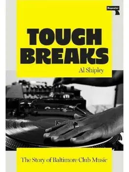 Tough Breaks. The Story of Baltimore Club Music, Paperback/Al Shipley