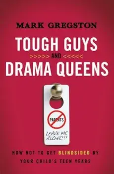 Tough Guys and Drama Queens: How Not to Get Blindsided by Your Child's Teen Years, Paperback/Mark Gregston