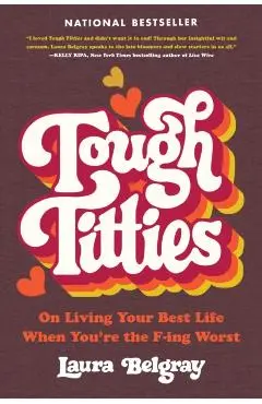Tough Titties: On Living Your Best Life When You're the F-Ing Worst - Laura Belgray