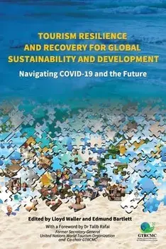 Tourism Resilience and Recovery for Global Sustainability and Development: Navigating COVID-19 and the Future, Paperback/Lloyd Waller