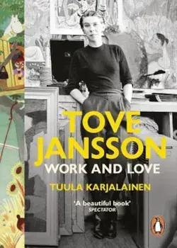 Tove Jansson: Work and Love, Paperback/Tuula Karjalainen