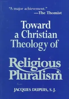 Toward a Christian Theology of Religious Pluralism, Paperback/Jacques Dupuis