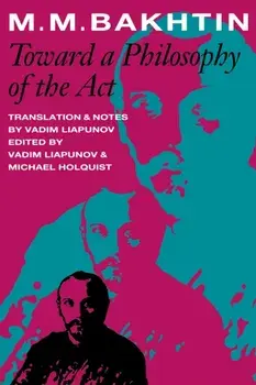 Toward a Philosophy of the Act, Paperback/M. M. Bakhtin