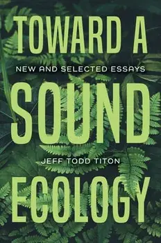 Toward a Sound Ecology: New and Selected Essays, Paperback/Jeff Todd Titon