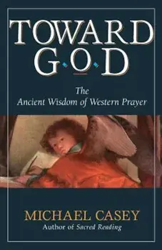 Toward God: The Ancient Wisdom of Western Prayer, Paperback/Michael Casey
