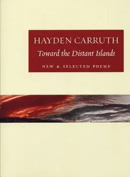 Toward the Distant Islands: New and Selected Poems, Paperback/Hayden Carruth