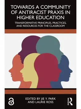 Towards a Community of Antiracist Praxis in Higher Education. Transformative Principles, Practices, and Resources for the Classroom, Paperback/***