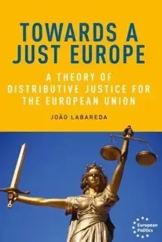 Towards a Just Europe. A Theory of Distributive Justice for the European Union, Paperback/Joao Labareda
