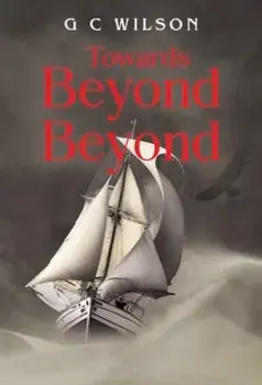 Towards Beyond Beyond, Paperback/G C Wilson