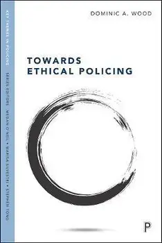 Towards Ethical Policing, Paperback/Dominic Wood