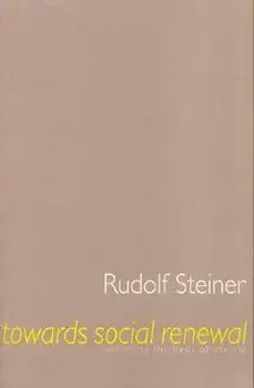 Towards Social Renewal: Rethinking the Basis of Society (Cw 23)/Rudolf Steiner