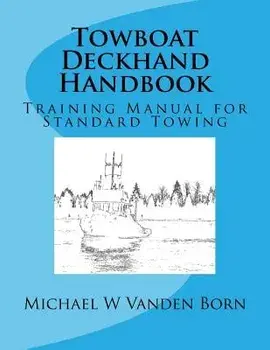 Towboat Deckhand Handbook: A Training Manual for Standard Towing, Paperback/Michael William Vanden Born